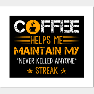 Coffee Helps Me Maintain My Never Killed Anyone Streak T-Shirt Gift Posters and Art